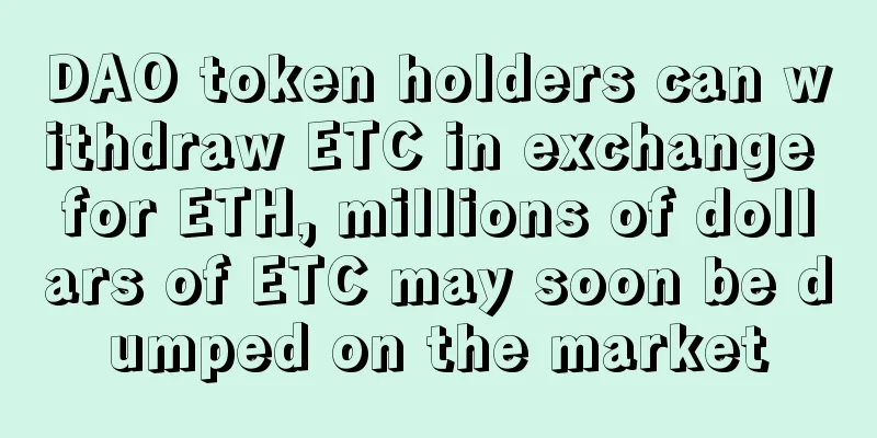 DAO token holders can withdraw ETC in exchange for ETH, millions of dollars of ETC may soon be dumped on the market