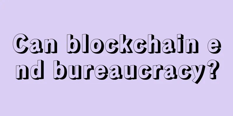Can blockchain end bureaucracy?