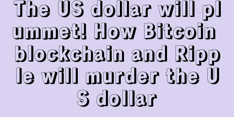 The US dollar will plummet! How Bitcoin blockchain and Ripple will murder the US dollar