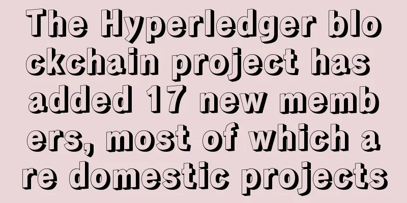 The Hyperledger blockchain project has added 17 new members, most of which are domestic projects