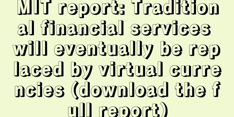 MIT report: Traditional financial services will eventually be replaced by virtual currencies (download the full report)