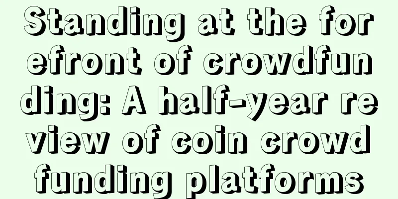 Standing at the forefront of crowdfunding: A half-year review of coin crowdfunding platforms