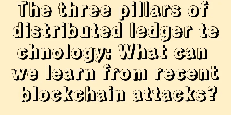 The three pillars of distributed ledger technology: What can we learn from recent blockchain attacks?