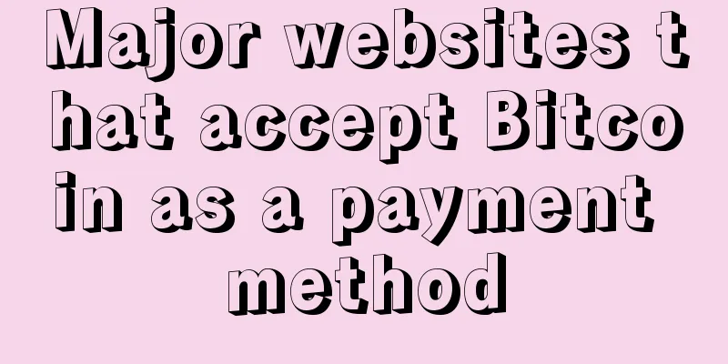 Major websites that accept Bitcoin as a payment method
