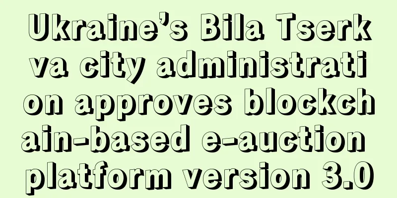 Ukraine’s Bila Tserkva city administration approves blockchain-based e-auction platform version 3.0