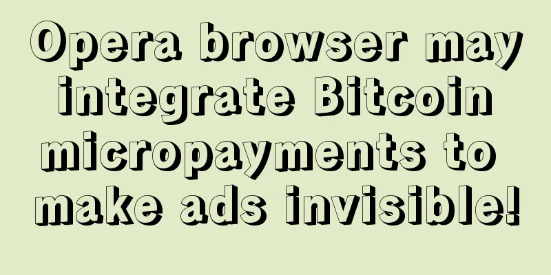 Opera browser may integrate Bitcoin micropayments to make ads invisible!