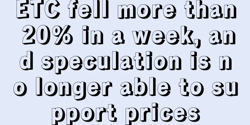 ETC fell more than 20% in a week, and speculation is no longer able to support prices