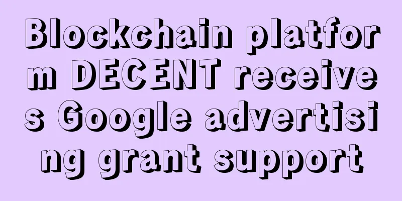 Blockchain platform DECENT receives Google advertising grant support