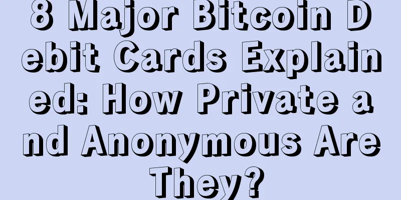 8 Major Bitcoin Debit Cards Explained: How Private and Anonymous Are They?