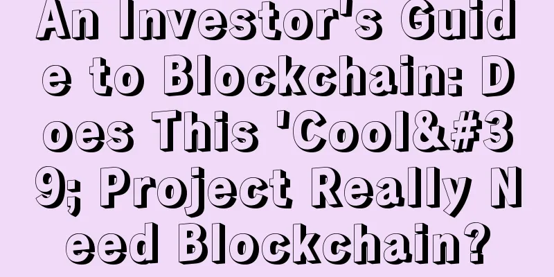 An Investor's Guide to Blockchain: Does This 'Cool' Project Really Need Blockchain?