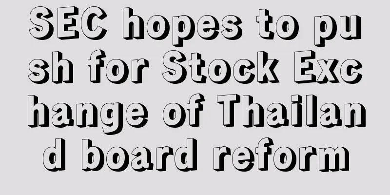 SEC hopes to push for Stock Exchange of Thailand board reform