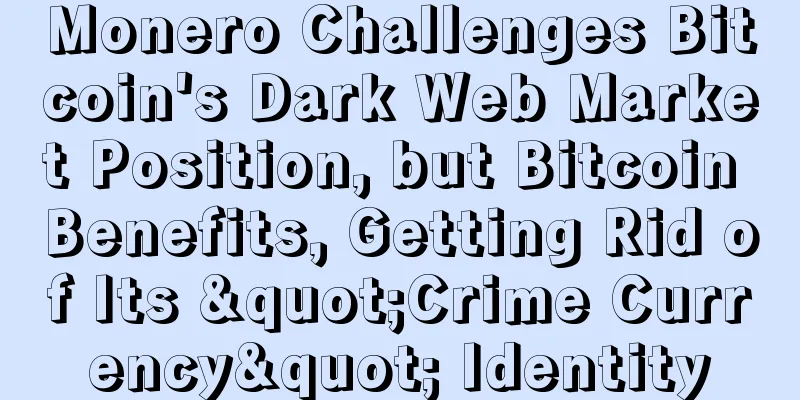 Monero Challenges Bitcoin's Dark Web Market Position, but Bitcoin Benefits, Getting Rid of Its "Crime Currency" Identity