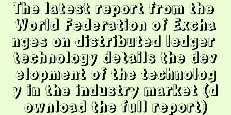 The latest report from the World Federation of Exchanges on distributed ledger technology details the development of the technology in the industry market (download the full report)