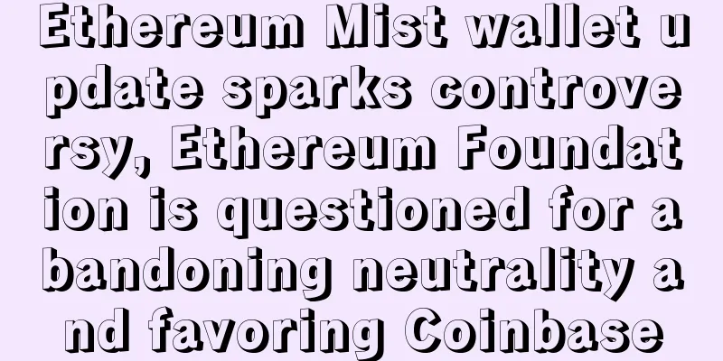 Ethereum Mist wallet update sparks controversy, Ethereum Foundation is questioned for abandoning neutrality and favoring Coinbase