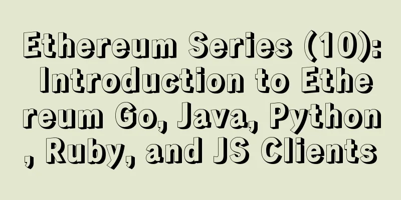 Ethereum Series (10): Introduction to Ethereum Go, Java, Python, Ruby, and JS Clients