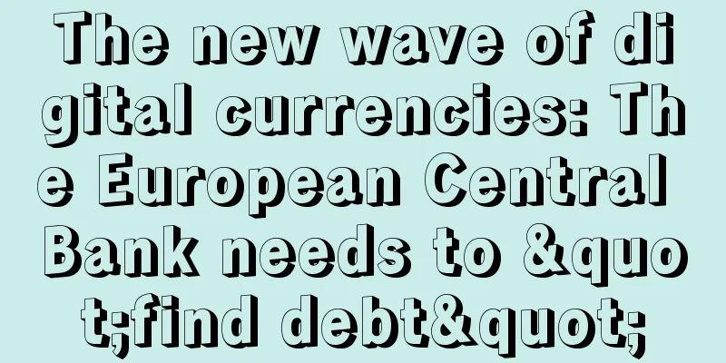 The new wave of digital currencies: The European Central Bank needs to "find debt"