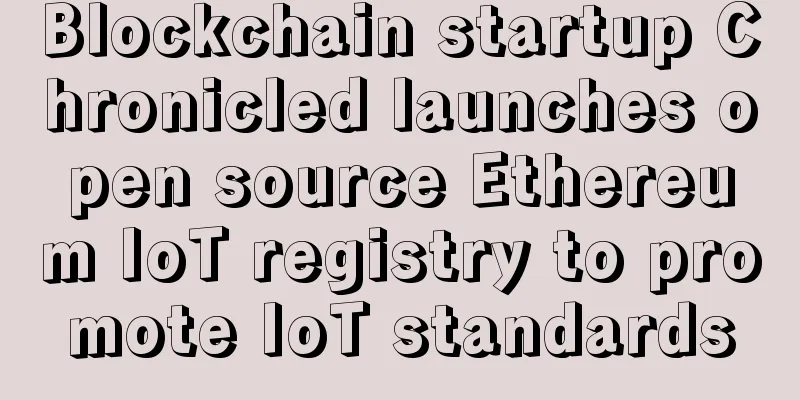 Blockchain startup Chronicled launches open source Ethereum IoT registry to promote IoT standards