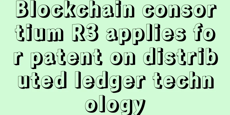 Blockchain consortium R3 applies for patent on distributed ledger technology