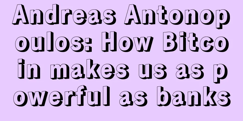 Andreas Antonopoulos: How Bitcoin makes us as powerful as banks