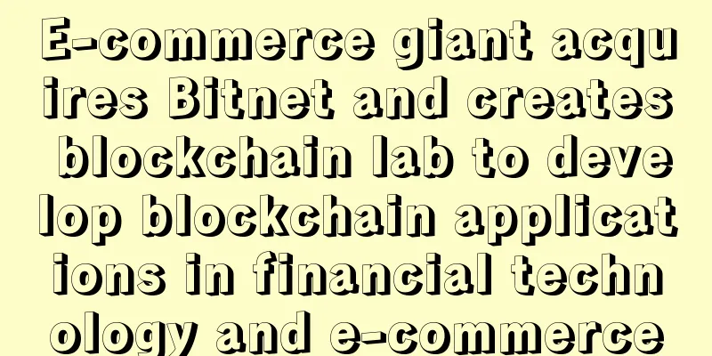 E-commerce giant acquires Bitnet and creates blockchain lab to develop blockchain applications in financial technology and e-commerce