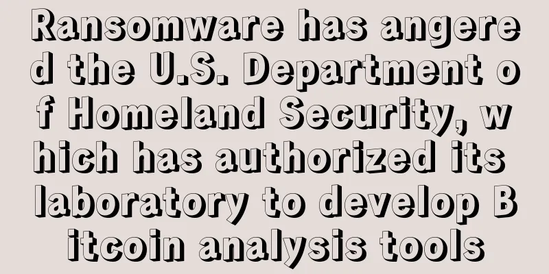 Ransomware has angered the U.S. Department of Homeland Security, which has authorized its laboratory to develop Bitcoin analysis tools