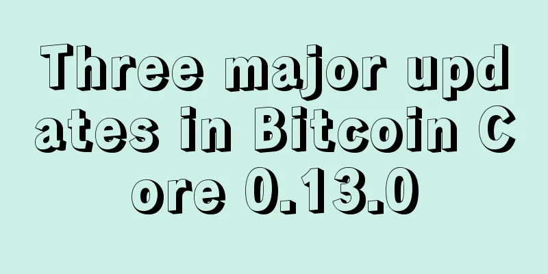 Three major updates in Bitcoin Core 0.13.0
