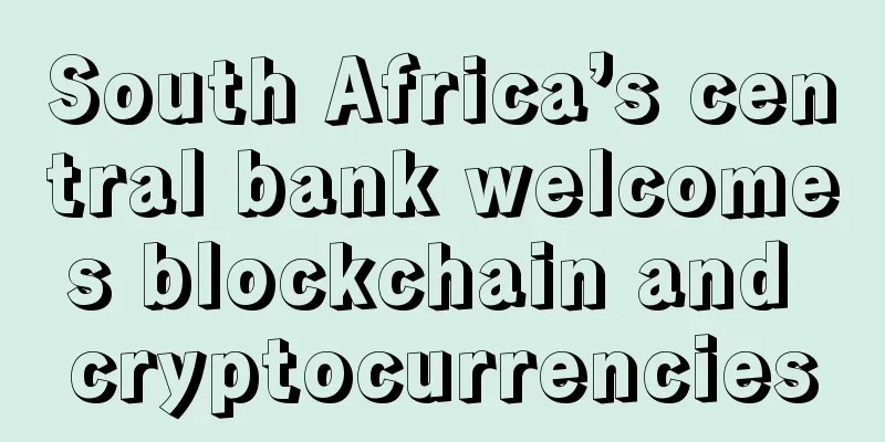 South Africa’s central bank welcomes blockchain and cryptocurrencies