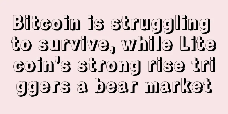Bitcoin is struggling to survive, while Litecoin’s strong rise triggers a bear market