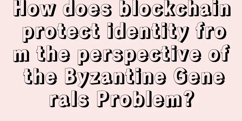 How does blockchain protect identity from the perspective of the Byzantine Generals Problem?