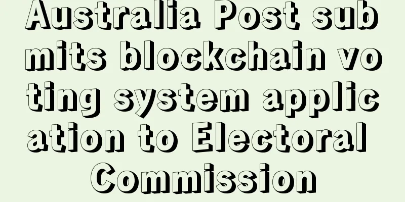 Australia Post submits blockchain voting system application to Electoral Commission