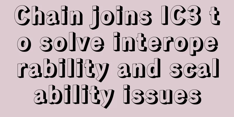 Chain joins IC3 to solve interoperability and scalability issues