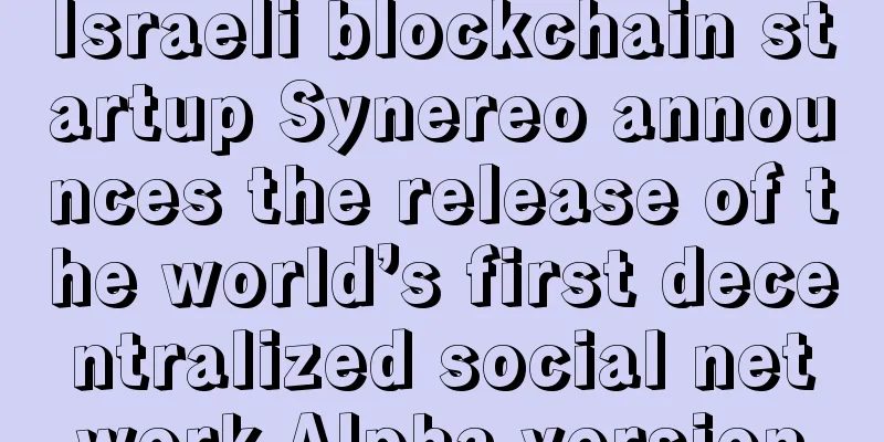 Israeli blockchain startup Synereo announces the release of the world’s first decentralized social network Alpha version