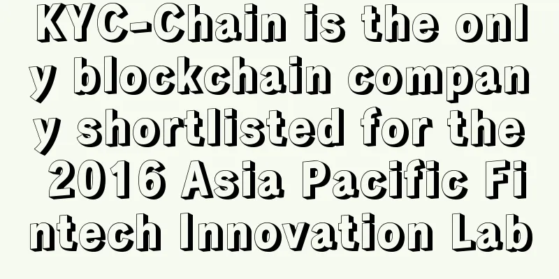 KYC-Chain is the only blockchain company shortlisted for the 2016 Asia Pacific Fintech Innovation Lab