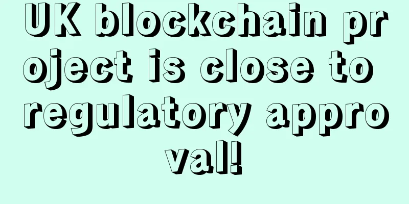 UK blockchain project is close to regulatory approval!