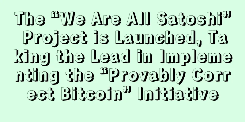 The “We Are All Satoshi” Project is Launched, Taking the Lead in Implementing the “Provably Correct Bitcoin” Initiative