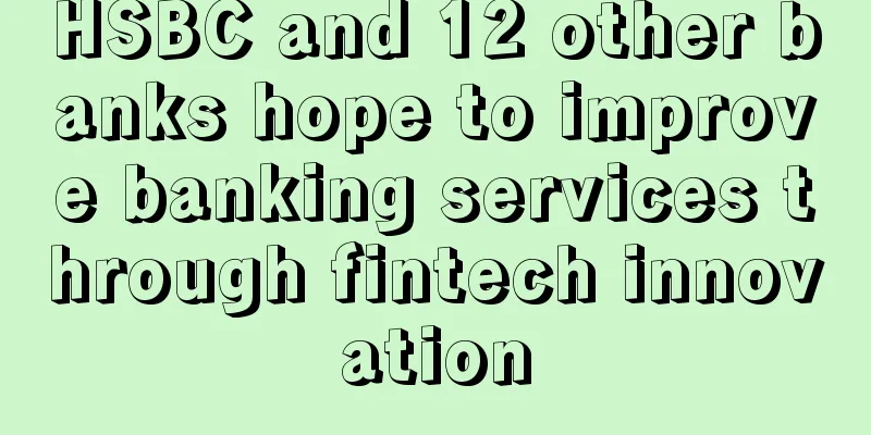 HSBC and 12 other banks hope to improve banking services through fintech innovation