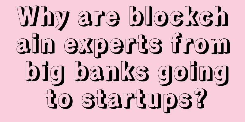 Why are blockchain experts from big banks going to startups?