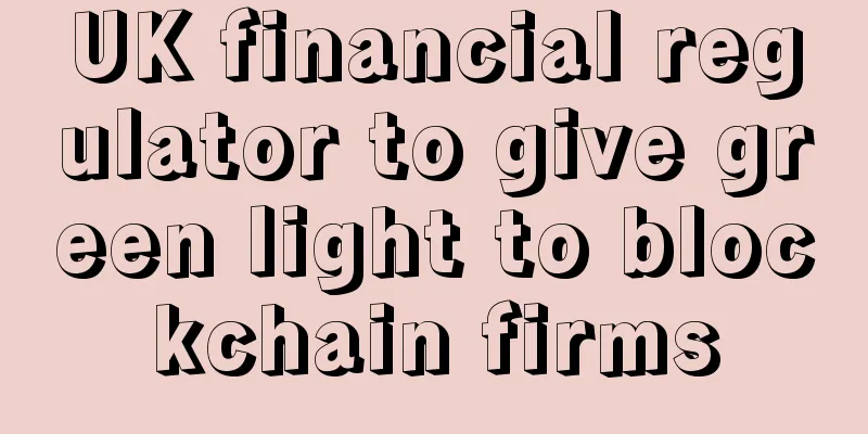 UK financial regulator to give green light to blockchain firms
