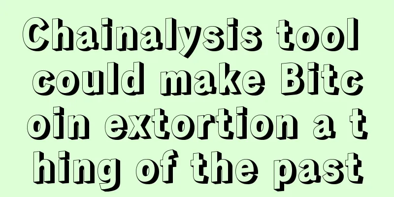 Chainalysis tool could make Bitcoin extortion a thing of the past