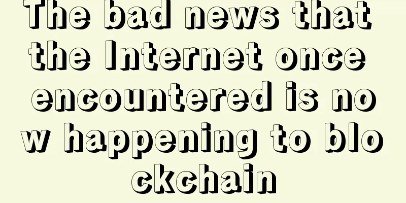 The bad news that the Internet once encountered is now happening to blockchain