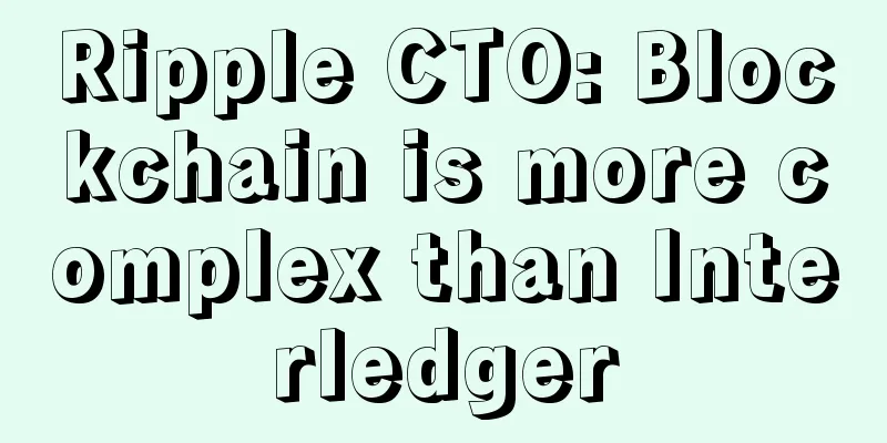 Ripple CTO: Blockchain is more complex than Interledger