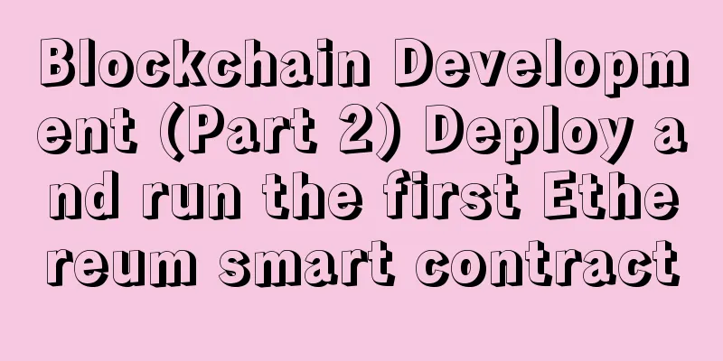 Blockchain Development (Part 2) Deploy and run the first Ethereum smart contract