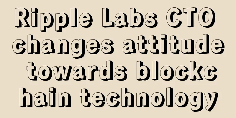 Ripple Labs CTO changes attitude towards blockchain technology