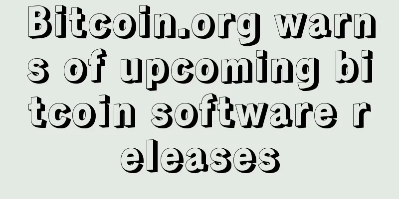Bitcoin.org warns of upcoming bitcoin software releases