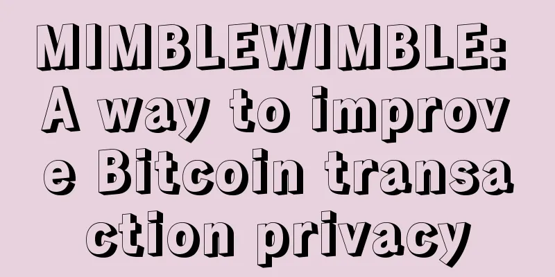 MIMBLEWIMBLE: A way to improve Bitcoin transaction privacy