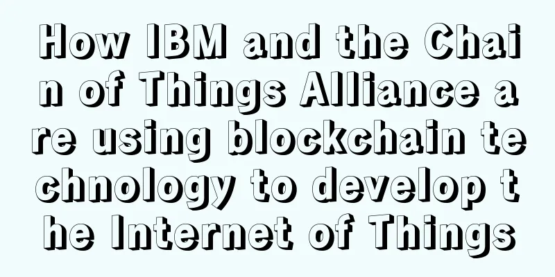 How IBM and the Chain of Things Alliance are using blockchain technology to develop the Internet of Things