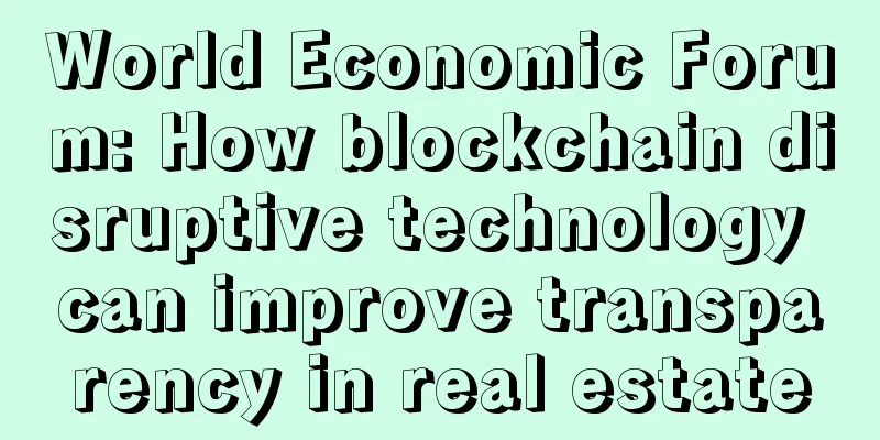 World Economic Forum: How blockchain disruptive technology can improve transparency in real estate