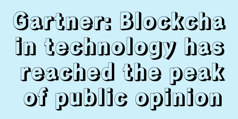 Gartner: Blockchain technology has reached the peak of public opinion