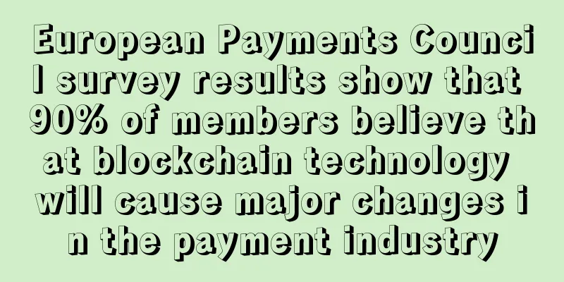 European Payments Council survey results show that 90% of members believe that blockchain technology will cause major changes in the payment industry