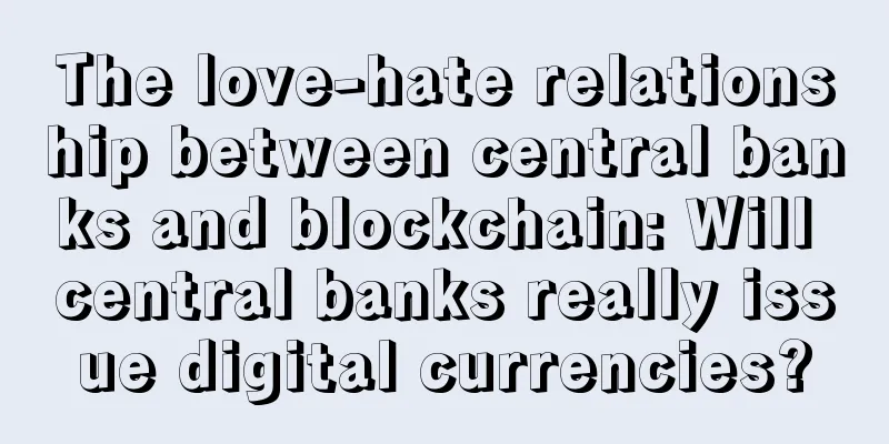 The love-hate relationship between central banks and blockchain: Will central banks really issue digital currencies?